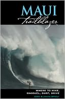 Maui Trailblazer: Where to Hike, Snorkel, Surf, Drive