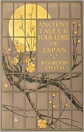 Ancient Tales and Folk-Lore of Japan: A Myths Classic By Richard Gordon Smith! AAA+++
