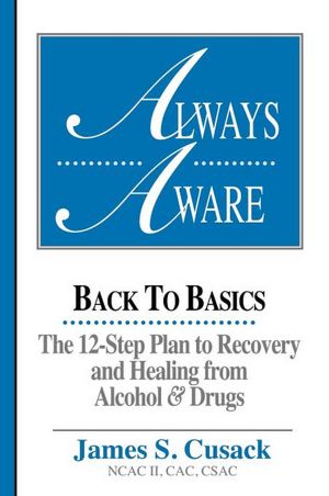 Always Aware, A 12-Step Plan To Recovery And Healing From Alcohol & Drugs