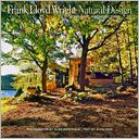 Frank Lloyd Wright: Natural Design, Organic Architecture: Lessons for Building Green from an American Original