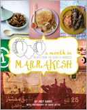 A Month in Marrakesh: Recipes from the Heart of Morocco