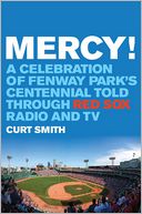 Mercy!: A Celebration of Fenway Park's Centennial Told Through Red Sox Radio and TV