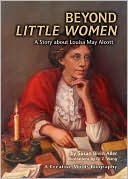 Beyond Little Women: A Story about Louisa May Alcott