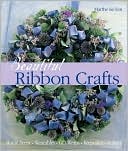 Beautiful Ribbon Crafts: Home Decor, Wearables, Gift Wraps, Keepsakes, & More