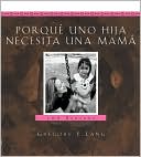 Porque una hija necesita una mama: 100 razones (Why a Daughter Needs a Mom)
