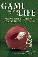 Game of My Life: Memorable Stories of Razorback Football