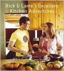 Rick And Lanie's Excellent Kitchen Adventures: Recipes and Stories