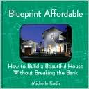 Blueprint Affordable: How to Build a Beautiful House Without Breaking the Bank