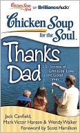 Chicken Soup for the Soul: Thanks Dad: 101 Stories of Gratitude, Love, and Good Times