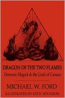 Dragon of the Two Flames: Demonic Magick and the Gods of Canaan
