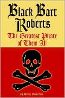 Black Bart Roberts: The Greatest Pirate of Them All