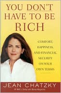 You Don't Have to Be Rich: Comfort, Happiness, and Financial Security on Your Own Terms