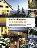 Perfect Exterior Staining: A Step-by-Step Guide to Selecting and Applying Beautiful Wood Finishes