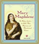 Mary Magdalene: The Modern Guide to the Bible's Most Mysterious And Misunderstood Woman