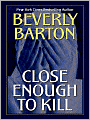 Close Enough to Kill