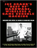 Joe Grand's Best of Hardware, Wireless, and Game Console Hacking