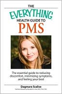 Everything Health Guide to PMS: The essential guide to reducing discomfort, minimizing symptoms, and feeling your best