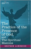 The Practice Of The Presence Of God, And The Spiritual Maxims