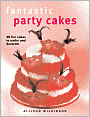 Fantastic Party Cakes: 20 Fun Cakes to Make and Decorate