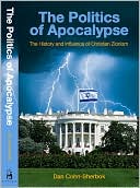 Politics of Apocalypse: The History and Influence of Christian Zionism