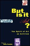 But Is It Art?: The Spirit of Art as Activism