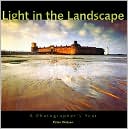Light in the Landscape: A Photographer's Year