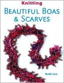 Knitting Beautiful Boas & Scarves