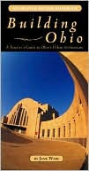 Building Ohio: A Traveler's Guide to Ohio's Rural and Urban Architecture