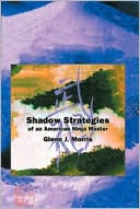 Shadow Strategies of an American Ninja Master