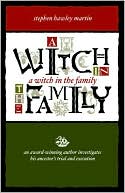 A Witch in the Family: An Award-Winning Author Investigates His Ancestor's Trial and Execution