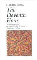 The Eleventh Hour: The spiritual crisis of the modern world in the light of tradition and prophecy