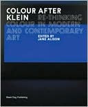 Colour after Klein: Rethinking Colour in Modern and Contemporary Art