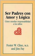 Ser Padres con Amor y Logica: Como ensenar responsabilidad a los ninos