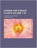 Fodder and Forage Plants Volume 1-10; Exclusive of the Grasses