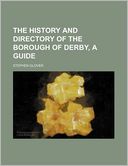 The History and Directory of the Borough of Derby, a Guide