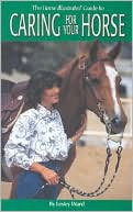 The Horse Illustrated Guide to Caring for Your Horse