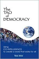 The Tao of Democracy: Using Co-Intelligence to Create a World that Works for All