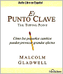 El punto clave: Cómo los pequeños cambios pueden provocar grandes efectos (The Tipping Point: How Little Things Can Make a Big Difference)