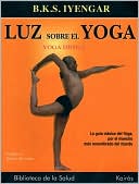 Luz sobre el Yoga: La guia clasica del Yoga, por el maestro mas renombrado del mundo