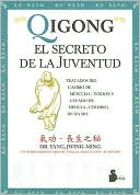 Qigong: El Secreto de la Juventud: Tratados Del Cambio de Musculo/Tendon Y Lavado de Medula/Cerebro, de Da Mo