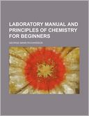 Laboratory Manual and Principles of Chemistry for Beginners