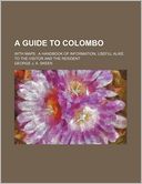 A Guide to Colombo; with Maps a Handbook of Information, Useful Alike to the Visitor and the Resident