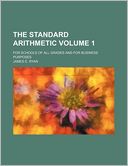 The Standard Arithmetic Volume 1; for Schools of All Grades and for Business Purposes