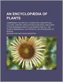 An Encyclopædia of Plants; Comprising the Specific Character, Description, Culture, History, Application in the Arts, and Every Other Desirable Partic