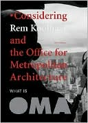 Considering Rem Koolhaas and the Office for Metropolitan Architecture