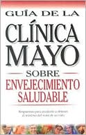 Guia de la clinica mayo sobre envejecimiento saludable