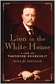 Lion in the White House: A Life of Theodore Roosevelt