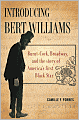 Introducing Bert Williams: Burnt-Cork, Broadway, and the Story of America's First Black Star