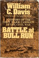 Battle at Bull Run: A History of the First Major Campaign of the Civil War