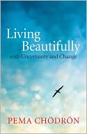 Living Beautifully: with Uncertainty and Change